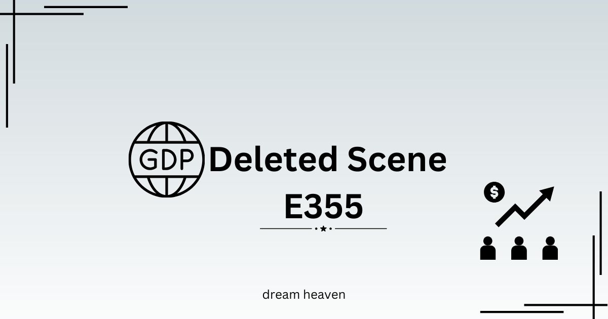 The GDP Deleted Scene E355