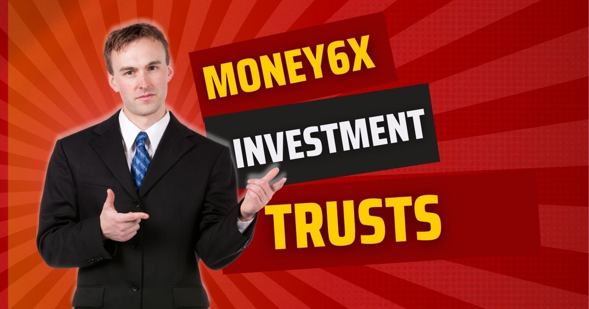 Money6x Investment Trusts