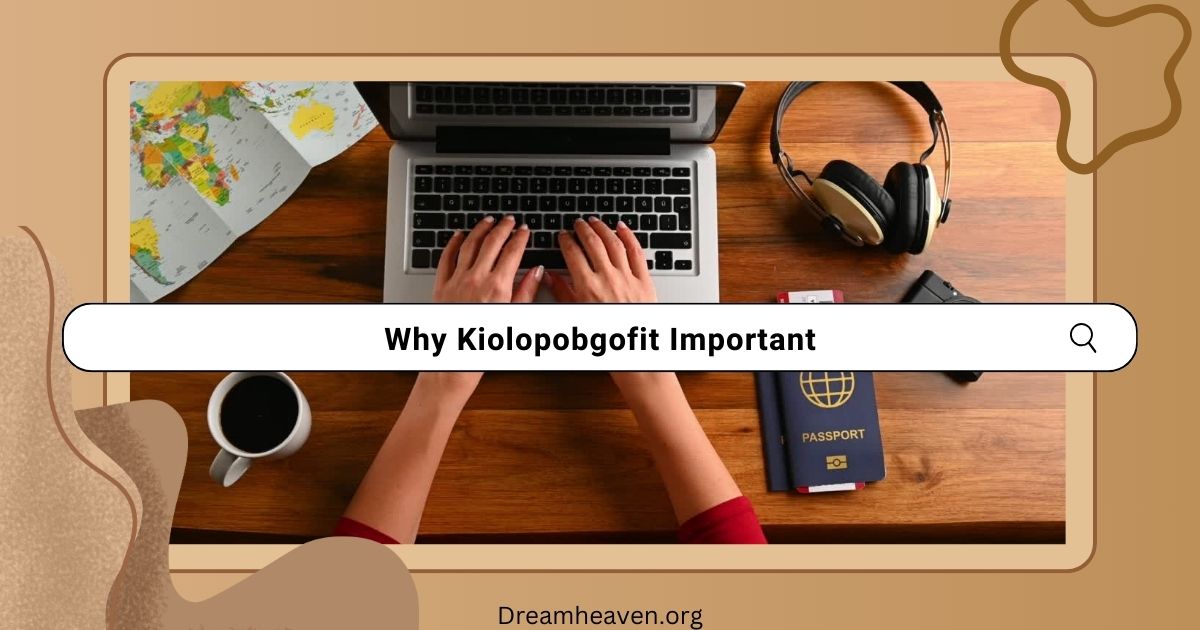 Why Kiolopobgofit Important