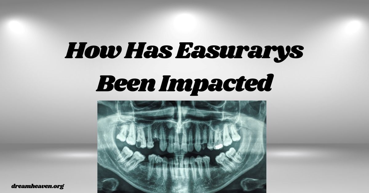 How Has Easurarys Been Impacted