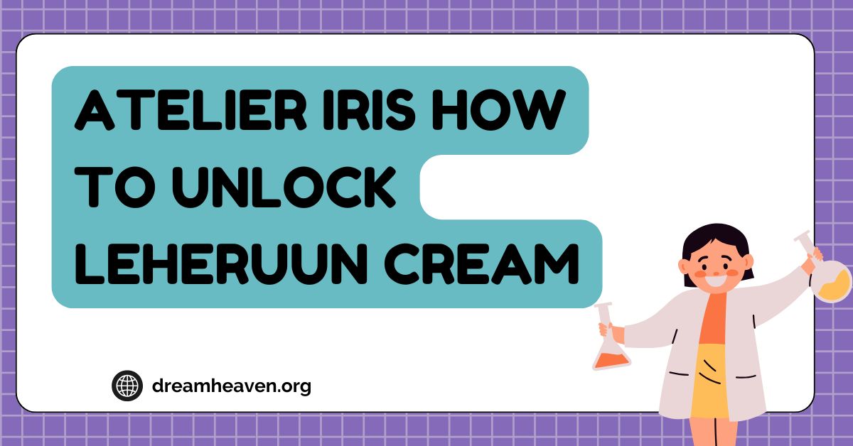 Atelier Iris How to Unlock Leheruun Cream