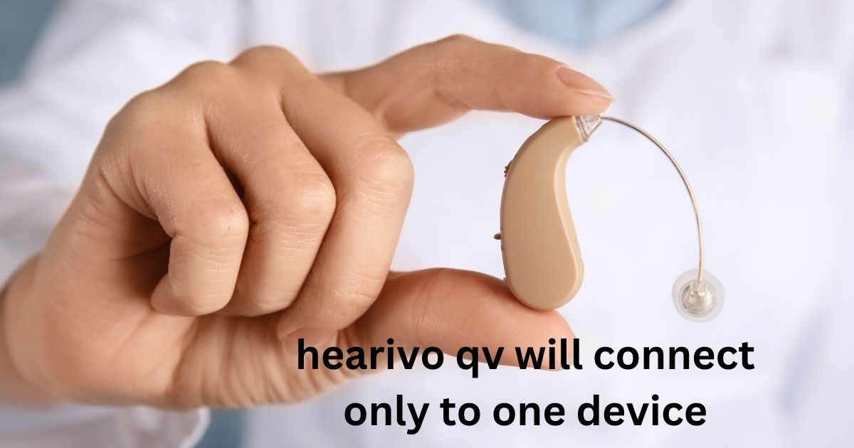 Hearivo QV Will Connect Only to One Device