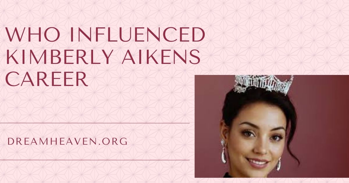 Who Influenced Kimberly Aikens Career